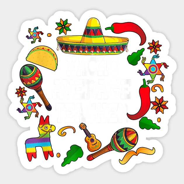 Nacho average teacher Cinco de mayo teacher let's fiesta Sticker by Tucker0231